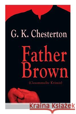 Father Brown (Gesammelte Krimis): Priester und Detektiv: Der geheime Garten + Das Verhängnis der Darnaways + Das blaue Kreuz + Die drei Todeswerkzeuge Chesterton, G. K. 9788026863243 E-Artnow - książka