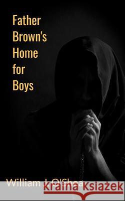 Father Brown's Home for Boys William J. O'Shea 9780578461816 William J. O'Shea - książka