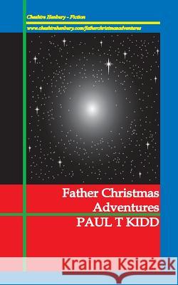 Father Christmas Adventures: Unexpected Tales of Christmas Magic Paul T. Kidd 9781901864120 Cheshire Henbury - książka