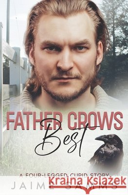 Father Crows Best: A Four-Legged Cupid Story Jaime Samms 9798329552997 Independently Published - książka