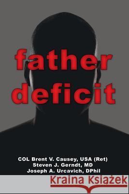 Father Deficit USA (Ret) Col Brent V. Causey Causey MD Steven J. Gerndt Dphil Joseph a. Urcavich 9781973628682 WestBow Press - książka