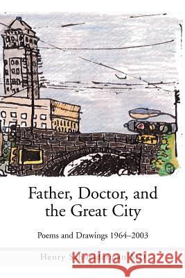 Father, Doctor, and the Great City: Poems and Drawings 1964-2003 Schneiderman, Henry 9780595288953 iUniverse - książka