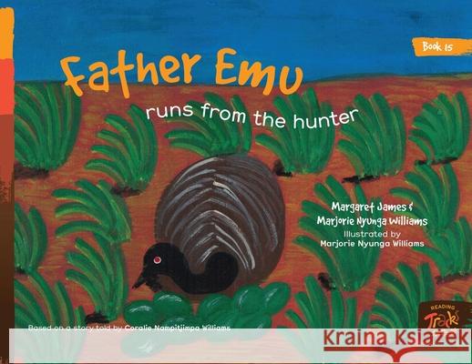 Father Emu runs from the hunter Margaret James, Marjorie Nyunga Williams, Marjorie Nyunga Williams 9781922591739 Library for All - książka