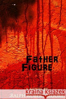 Father Figure Ralph Robert Moore 9781512305739 Createspace - książka