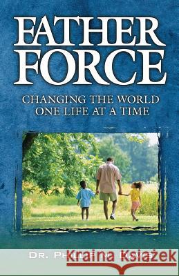 Father Force: Changing the World One Life at a Time Phillip M Davis 9780976446040 Honornet - książka