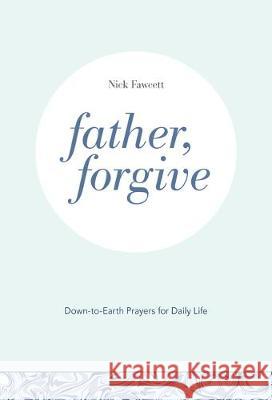 Father, Forgive: Down-To-Earth Prayers for Daily Life Fawcett, Nick 9781506459165 Augsburg Books - książka