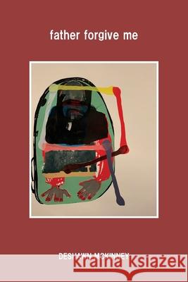 father forgive me Deshawn McKinney 9781838251642 Black Sunflowers Poetry Press - książka