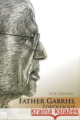 Father Gabriel Ideologue Alchemist Sattvic Egk Menon 9781482871616 Partridge India - książka