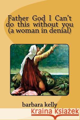 Father God I Can't do this without you (a woman in denial) Warner, Conquista 9781478277910 Createspace - książka
