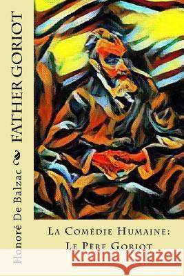 Father Goriot: La Comédie Humaine: Le Père Goriot Marriage, Ellen 9781981490738 Createspace Independent Publishing Platform - książka