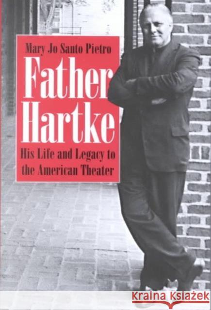 Father Hartke: His Life and Legacy to the American Theater Mary Jo Sant 9780813210827 Catholic University of America Press - książka