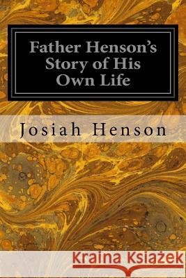 Father Henson's Story of His Own Life Josiah Henson Mrs H. B. Stowe 9781545136225 Createspace Independent Publishing Platform - książka