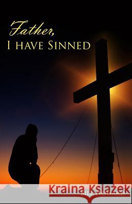 Father, I Have Sinned Bill Howard 9781974011629 Createspace Independent Publishing Platform - książka