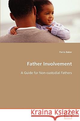 Father Involvement: A Guide for Non-custodial Fathers Baker, Parris 9783639066821 VDM VERLAG DR. MULLER AKTIENGESELLSCHAFT & CO - książka