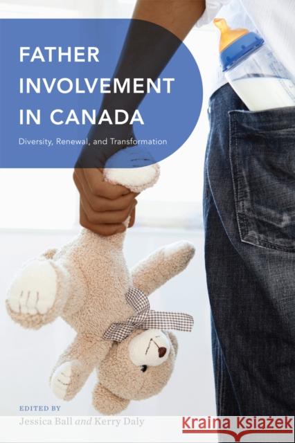 Father Involvement in Canada: Diversity, Renewal, and Transformation Ball, Jessica 9780774824019 UBC Press - książka