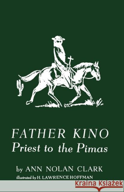 Father Kino: Priest to the Pimas Ann Nolan Clark, H Lawrence Hoffman 9781640510852 St. Augustine Academy Press - książka