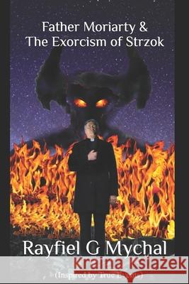 Father Moriarty & the Exorcism of Strzok Rayfiel G Mychal 9781698976372 Independently Published - książka