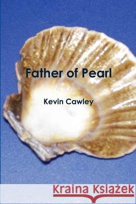 Father of Pearl Kevin Cawley 9781105887208 Lulu.com - książka