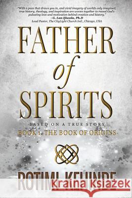 Father of Spirits: The Book of Origins Rotimi Kehinde 9780997499100 Godkulture - książka