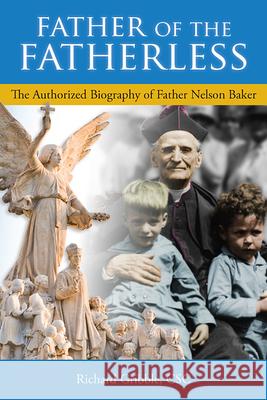 Father of the Fatherless: The Authorized Biography of Father Nelson Baker Richard Gribble 9780809105960 Paulist Press International,U.S. - książka