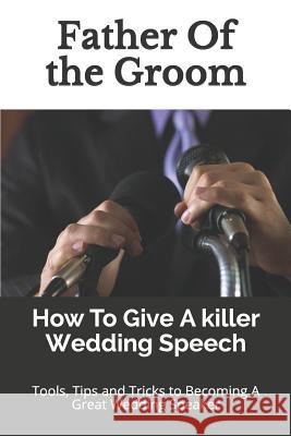 Father Of the Groom: How To Give A killer Wedding Speech Ninjas, Story 9781973328889 Independently Published - książka