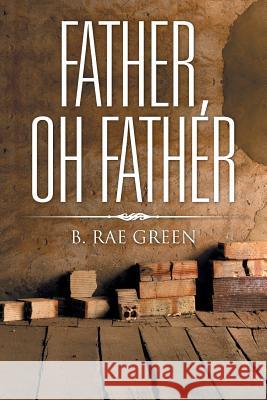 Father, Oh Father B Rae Green 9781532032547 iUniverse - książka