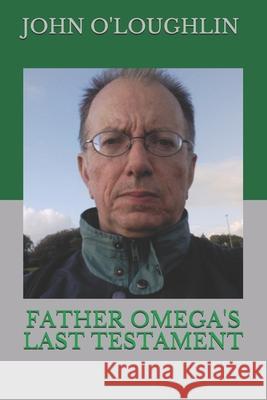 Father Omega's Last Testament John J. O'Loughlin 9781508431084 Createspace - książka