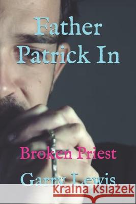 Father Patrick In: Broken Priest Lewis, Garry 9798766525561 Independently Published - książka
