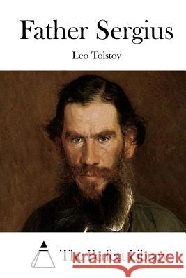 Father Sergius Leo Nikolayevich Tolstoy The Perfect Library 9781512146868 Createspace - książka