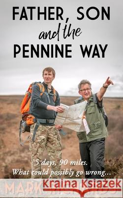 Father, Son and the Pennine Way: 5 days, 90 miles. What could possibly go wrong? Mark Richards 9781973269908 Independently Published - książka