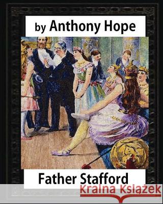 Father Stafford. (1891). by: Anthony Hope Anthony Hope 9781530595112 Createspace Independent Publishing Platform - książka