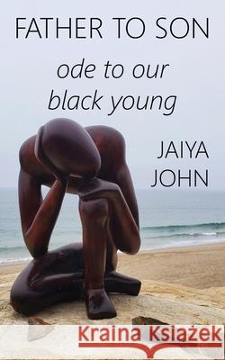 Father to Son: Ode to Our Black Young Jaiya John 9780991640140 Soul Water Rising - książka