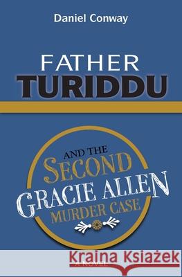 Father Turiddu and the Second Gracie Allen Murder Case Daniel Conway 9781540772480 Createspace Independent Publishing Platform - książka