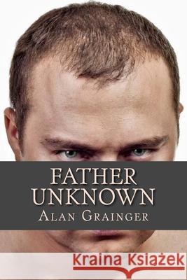 Father Unknown Alan Grainger 9781467938518 Createspace - książka