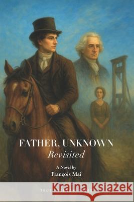 Father, Unknown: Revisited Fran?ois Mai 9781998917211 True Freedom Press - książka