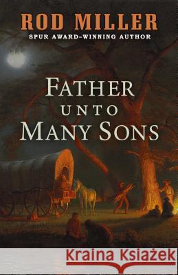 Father Unto Many Sons Rod Miller 9781432843441 Five Star Publishing - książka