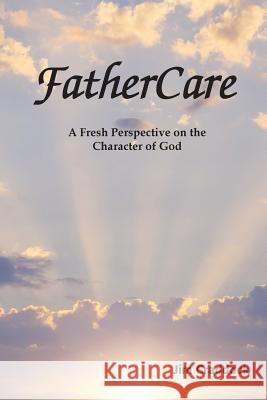 FatherCare: A Fresh Perspective on the Character of God Scope Ministries International Jim Craddock 9781518795343 Createspace Independent Publishing Platform - książka