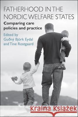 Fatherhood in the Nordic Welfare States: Comparing Care Policies and Practice Eydal, Guðný Björk 9781447310471 Policy Press - książka