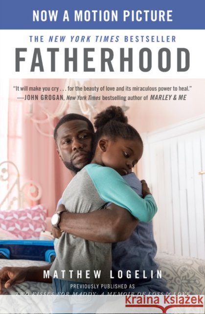 Fatherhood (Previously Published as Two Kisses for Maddy): A Memoir of Loss & Love Logelin, Matt 9781538734407 Grand Central Publishing - książka