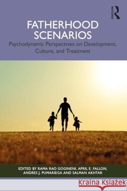 Fatherhood Scenarios: Development, Culture, Psychopathology and Treatment Rama Rao Gogineni April E. Fallon Andres J. Pumariega 9781032755649 Routledge - książka