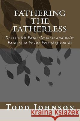 Fathering The Fatherless Johnson, Todd 9781545350935 Createspace Independent Publishing Platform - książka