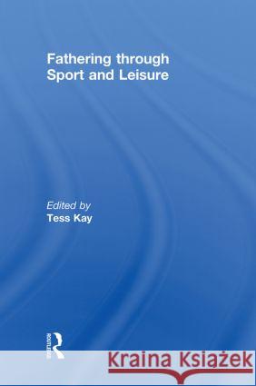 Fathering Through Sport and Leisure Tess Kay   9780415438681 Taylor & Francis - książka