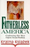 Fatherless America: Confronting Our Most Urgent Social Problem David Blankenhorn 9780060926830 Harper Perennial