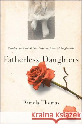 Fatherless Daughters: Turning the Pain of Loss Into the Power of Forgiveness Pamela Thomas 9781982101046 Simon & Schuster - książka