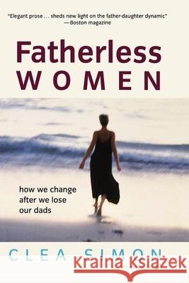 Fatherless Women: How We Change After We Lose Our Dads Clea Simon 9781620456446 John Wiley & Sons - książka