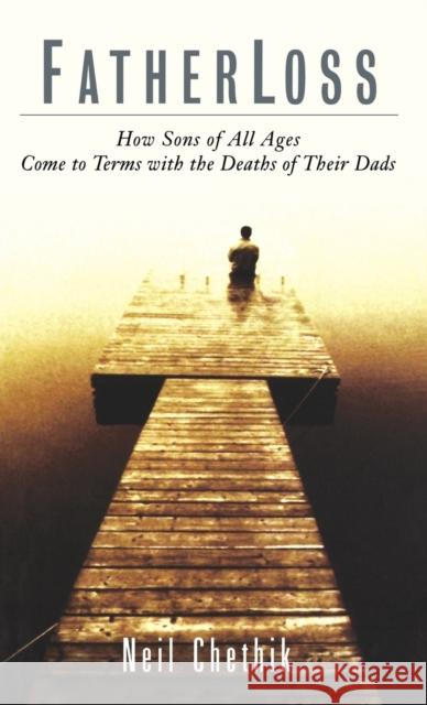 Fatherloss: How Sons of All Ages Come to Terms with the Deathsof Their Dads Neil Chethik 9780786865321 Hyperion Books - książka