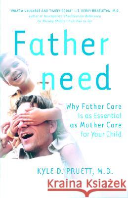 Fatherneed: Why Father Care Is as Essential as Mother Care for Your Child Kyle D. Pruett 9780767907378 Broadway Books - książka