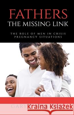 Fathers - The Missing Link: The Role of Men in Crisis Pregnancy Situations Gary J. Freeman 9781685561819 Trilogy Christian Publishing - książka