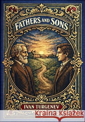 Fathers and Sons (Golden Monarch Collector's Edition) (Case Laminate Hardcover with Jacket) Ivan Sergeevich Turgenev 9781834125039 Golden Monarch - książka