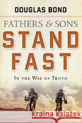 Fathers and Sons, Volume 1: Stand Fast in the Way of Truth Douglas Bond 9781596380769 P & R Publishing - książka